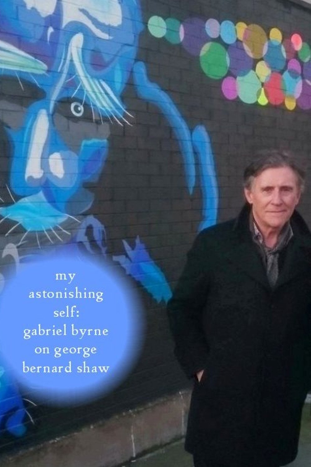 Locandina di My Astonishing Self: Gabriel Byrne on George Bernard Shaw