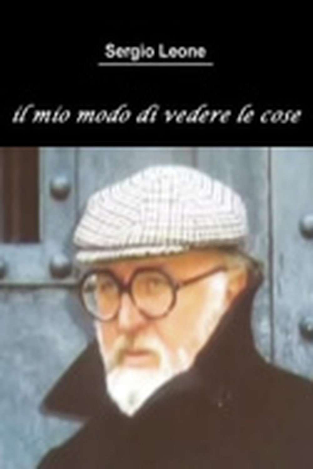 Locandina di Sergio Leone - Il mio modo di vedere le cose